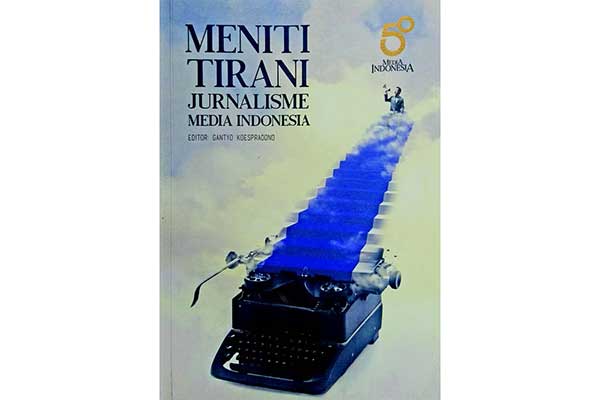 Judul buku: Meniti Tirani Jurnalisme Media Indonesia.