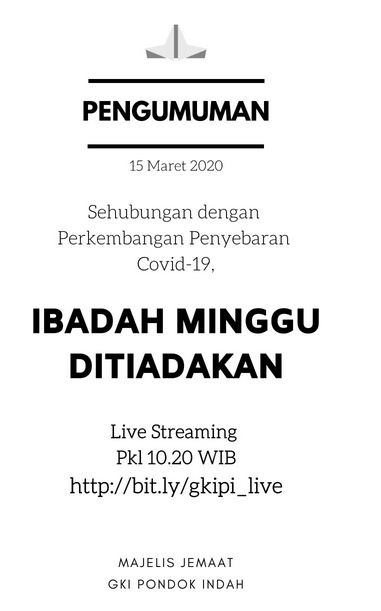 Majelis Jemaat GKI Pondok Indah menyatakan bahwa Ibadah Minggu pada 15 Maret 2020 ditiadakan.
