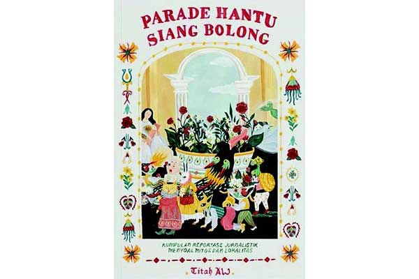 Judul: Parade Hantu Siang Bolong: Kumpulan Reportase Jurnalistik Menyoal Mitos dan Lokalitas