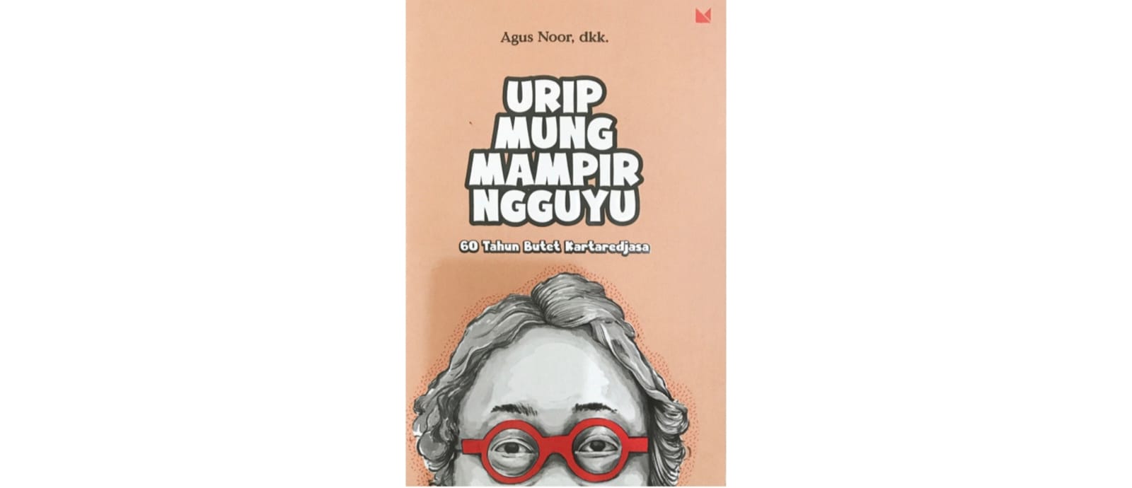 Cover buku Urip Mung Mampir Ngguyu 60 Tahun Butet Kartaredjasa
