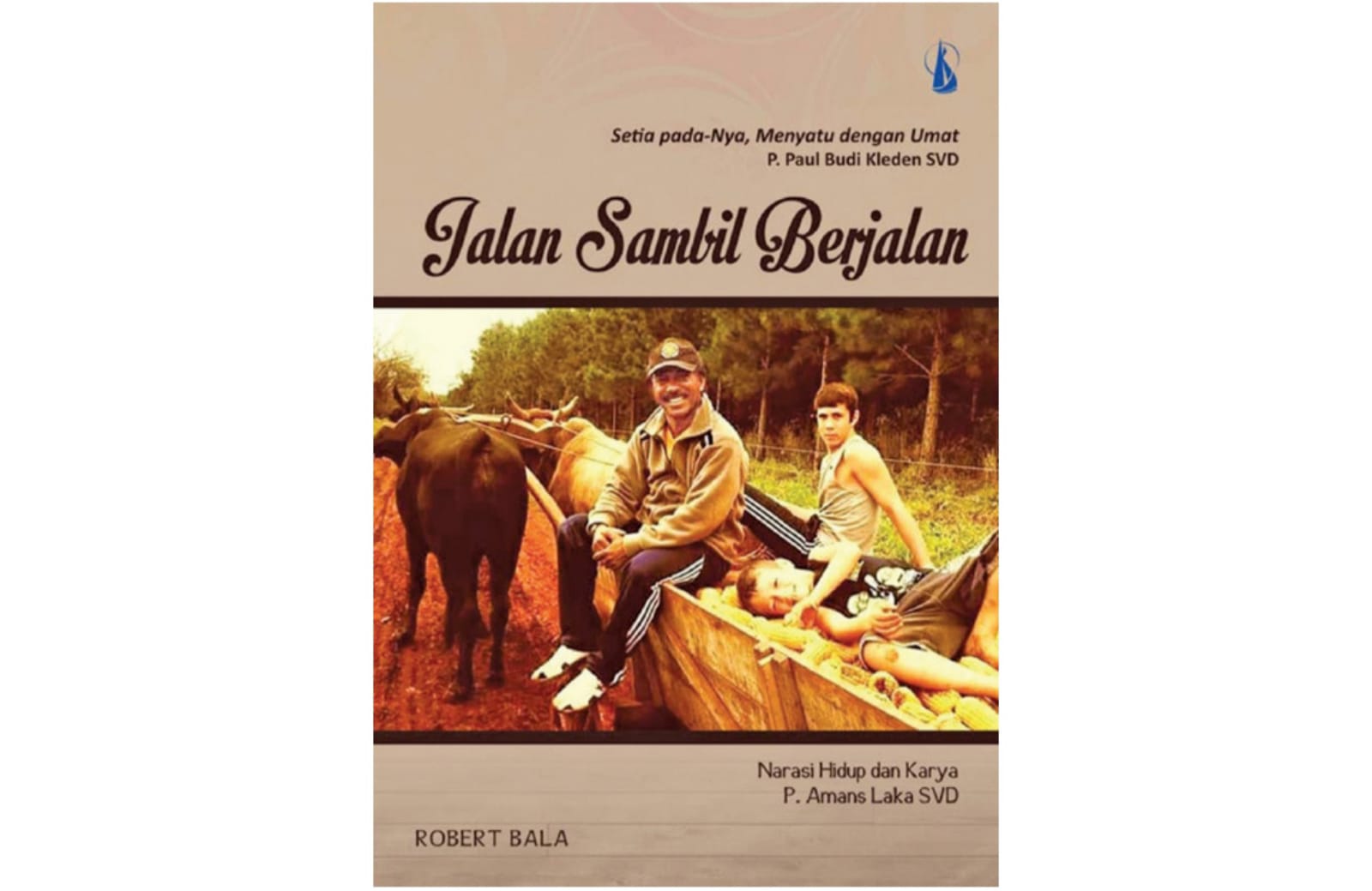 Cover buku  Jalan sambil Berjalan, Narasi Hidup dan Karya P Amans Laka SVD.