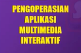 Pengoperasian aplikasi multimedia interaktif.